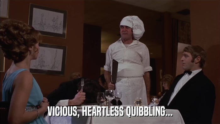 VICIOUS, HEARTLESS QUIBBLING...  