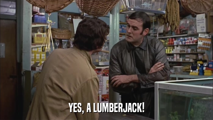 YES, A LUMBERJACK!  