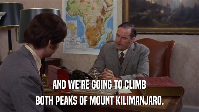 AND WE'RE GOING TO CLIMB BOTH PEAKS OF MOUNT KILIMANJARO. 