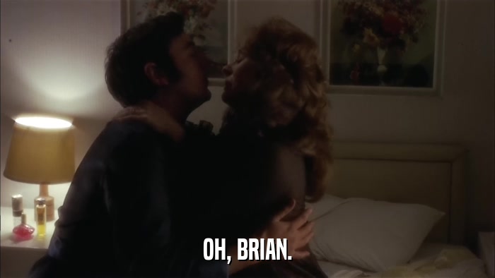 OH, BRIAN.  
