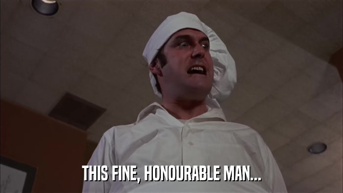 THIS FINE, HONOURABLE MAN...  