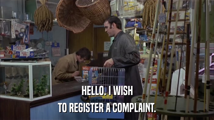 HELLO. I WISH TO REGISTER A COMPLAINT. 