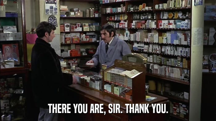 THERE YOU ARE, SIR. THANK YOU.  