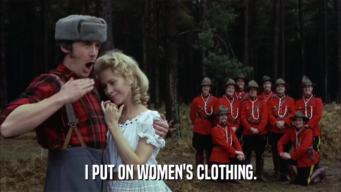 I PUT ON WOMEN'S CLOTHING.  