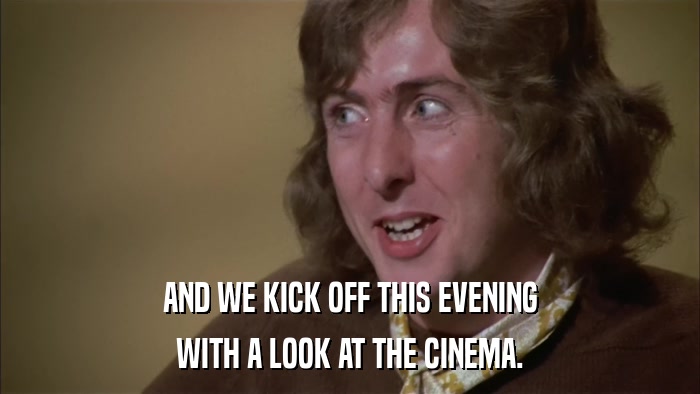 AND WE KICK OFF THIS EVENING WITH A LOOK AT THE CINEMA. 