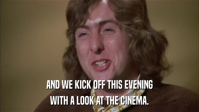 AND WE KICK OFF THIS EVENING WITH A LOOK AT THE CINEMA. 