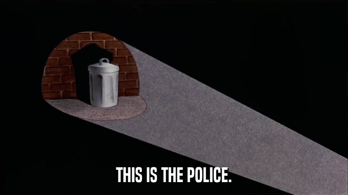 THIS IS THE POLICE.  