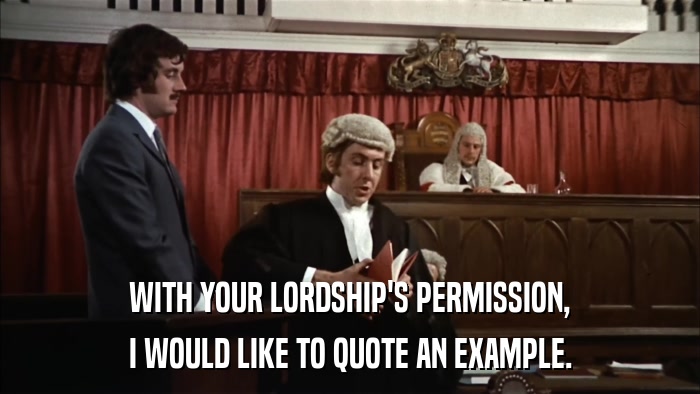 WITH YOUR LORDSHIP'S PERMISSION, I WOULD LIKE TO QUOTE AN EXAMPLE. 