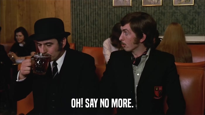 OH! SAY NO MORE.  