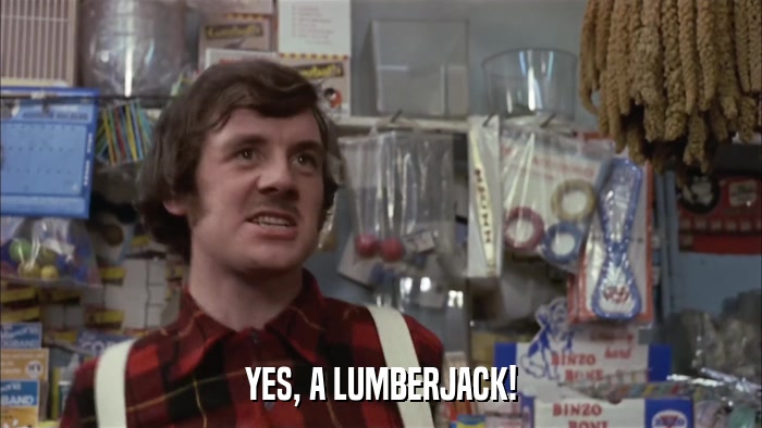 YES, A LUMBERJACK!  