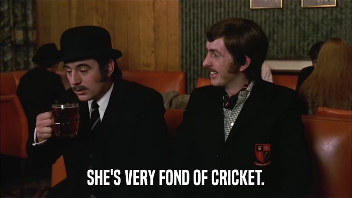 SHE'S VERY FOND OF CRICKET.  
