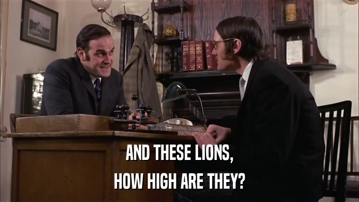 AND THESE LIONS, HOW HIGH ARE THEY? 