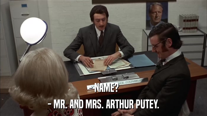 - NAME? - MR. AND MRS. ARTHUR PUTEY. 