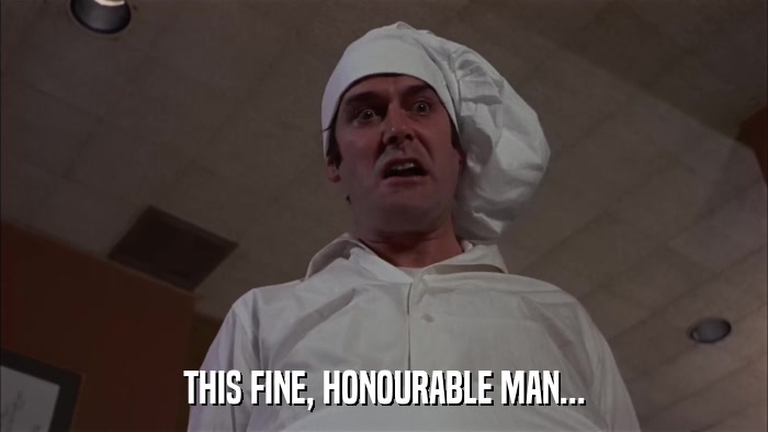 THIS FINE, HONOURABLE MAN...  