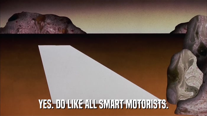 YES. DO LIKE ALL SMART MOTORISTS.  