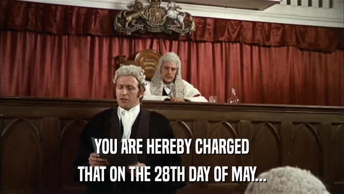 YOU ARE HEREBY CHARGED THAT ON THE 28TH DAY OF MAY... 