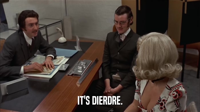 IT'S DIERDRE.  