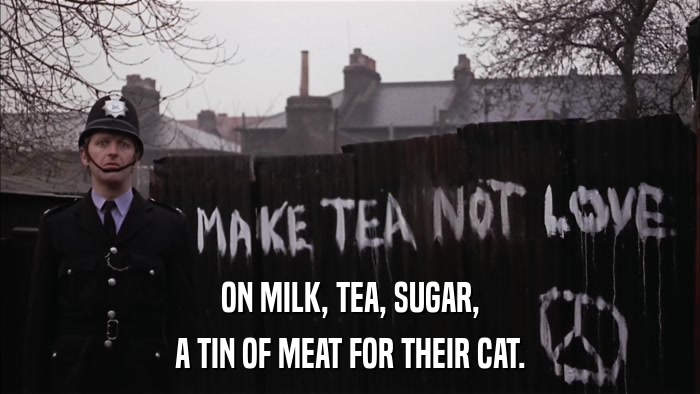 ON MILK, TEA, SUGAR, A TIN OF MEAT FOR THEIR CAT. 