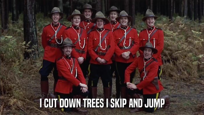 I CUT DOWN TREES I SKIP AND JUMP  