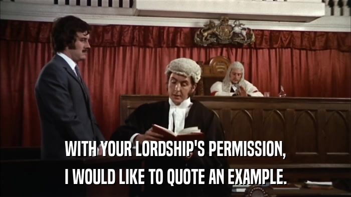 WITH YOUR LORDSHIP'S PERMISSION, I WOULD LIKE TO QUOTE AN EXAMPLE. 