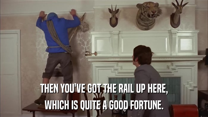 THEN YOU'VE GOT THE RAIL UP HERE, WHICH IS QUITE A GOOD FORTUNE. 