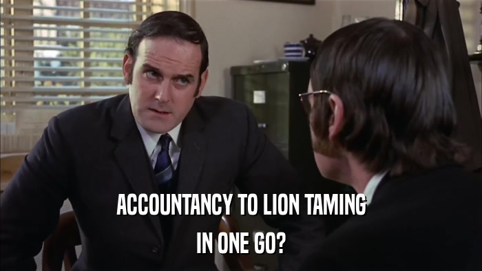 ACCOUNTANCY TO LION TAMING IN ONE GO? 