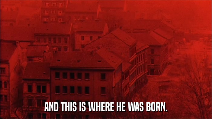 AND THIS IS WHERE HE WAS BORN.  