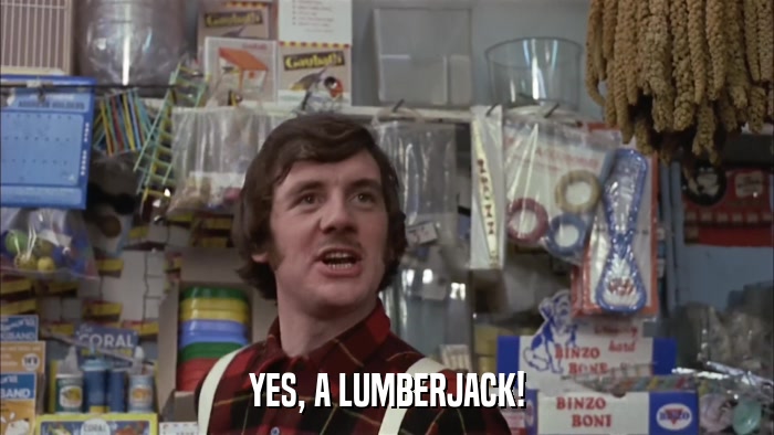 YES, A LUMBERJACK!  