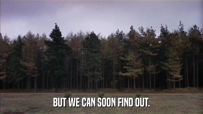 BUT WE CAN SOON FIND OUT.  