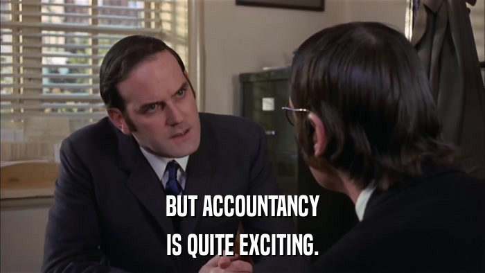 BUT ACCOUNTANCY IS QUITE EXCITING. 