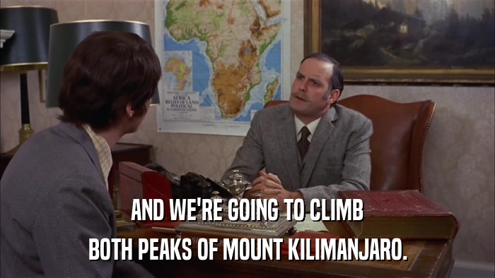 AND WE'RE GOING TO CLIMB BOTH PEAKS OF MOUNT KILIMANJARO. 