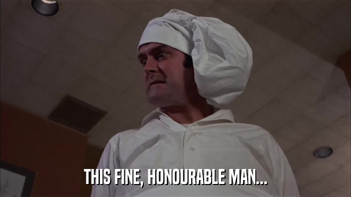 THIS FINE, HONOURABLE MAN...  