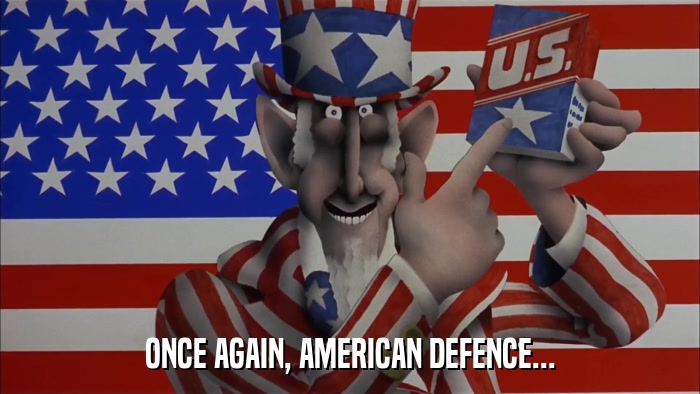 ONCE AGAIN, AMERICAN DEFENCE...  
