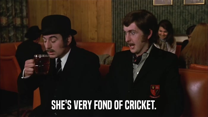 SHE'S VERY FOND OF CRICKET.  