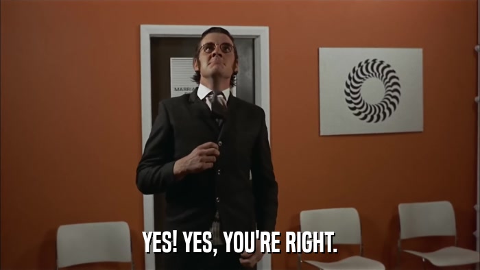 YES! YES, YOU'RE RIGHT.  