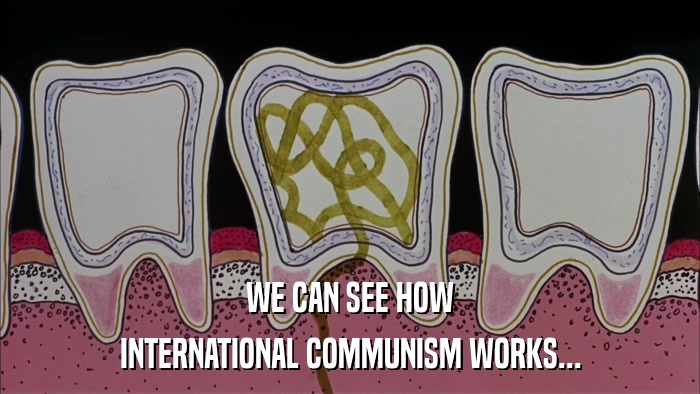 WE CAN SEE HOW INTERNATIONAL COMMUNISM WORKS... 