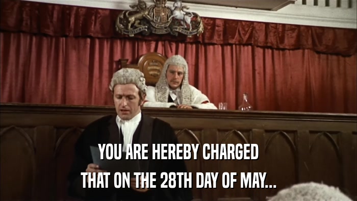 YOU ARE HEREBY CHARGED THAT ON THE 28TH DAY OF MAY... 