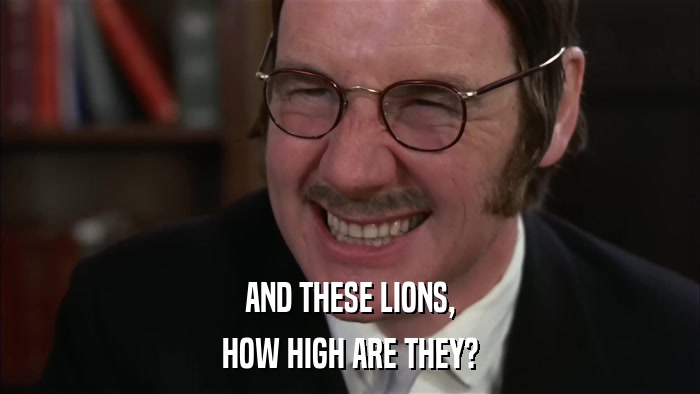 AND THESE LIONS, HOW HIGH ARE THEY? 