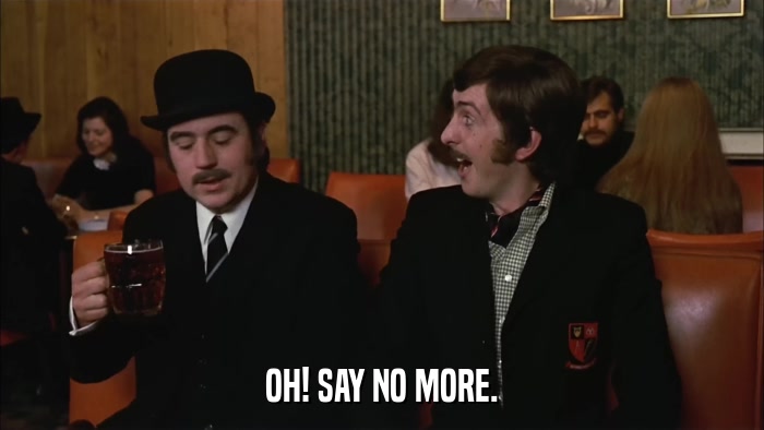 OH! SAY NO MORE.  