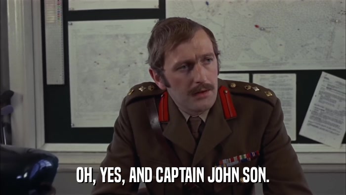 OH, YES, AND CAPTAIN JOHN SON.  