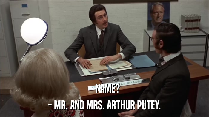 - NAME? - MR. AND MRS. ARTHUR PUTEY. 