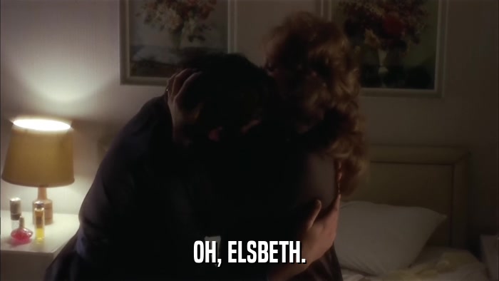 OH, ELSBETH.  
