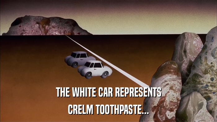 THE WHITE CAR REPRESENTS CRELM TOOTHPASTE... 