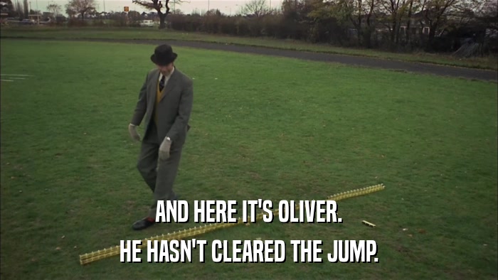 AND HERE IT'S OLIVER. HE HASN'T CLEARED THE JUMP. 
