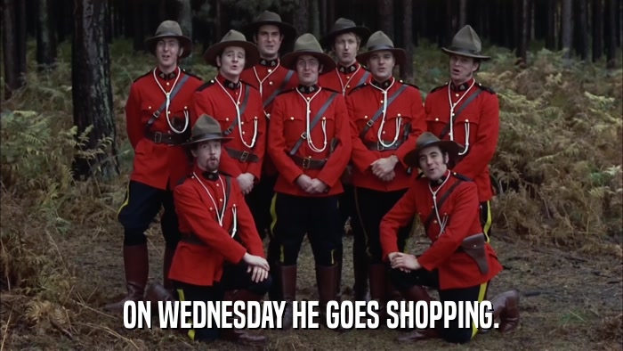 ON WEDNESDAY HE GOES SHOPPING.  