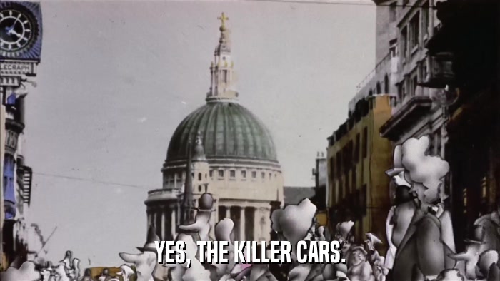 YES, THE KILLER CARS.  