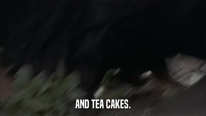 AND TEA CAKES.  