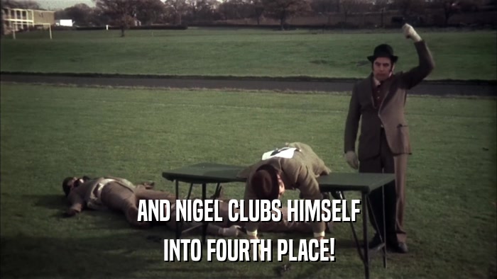 AND NIGEL CLUBS HIMSELF INTO FOURTH PLACE! 