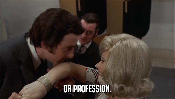 OR PROFESSION.  