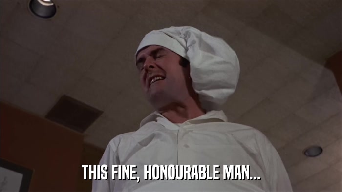 THIS FINE, HONOURABLE MAN...  